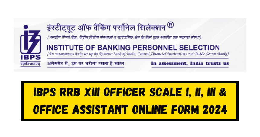 IBPS RRB XIII Officer Scale I, II, III & Office Assistant Online Form 2024 – Extended Last Date
