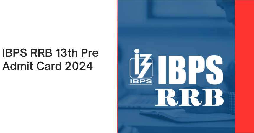 IBPS RRB 13th Pre Admit Card 2024